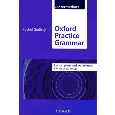 Oxford Practice Grammar: Intermediate: Lesson Plans and Worksheets - Godfrey Rachel – Hledejceny.cz