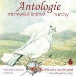 Antologie moravské lidové hudby - CD 6 - Milostné a svatební písně CD – Hledejceny.cz