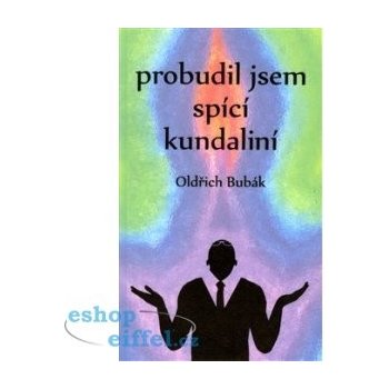 Probudil jsem spící kundaliní Oldřich Bubák