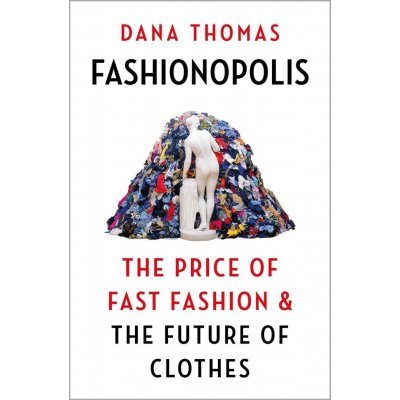 Fashionopolis - Dana Thomas – Hledejceny.cz