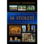 Život ve staletích - 14. století - Lexikon historie - Vondruška Vlastimil – Hledejceny.cz
