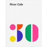 River Cafe 30 Ruth Rogers, Rose Gray, Sian Wyn Owen, Joseph Trivelli Hardcove – Hledejceny.cz