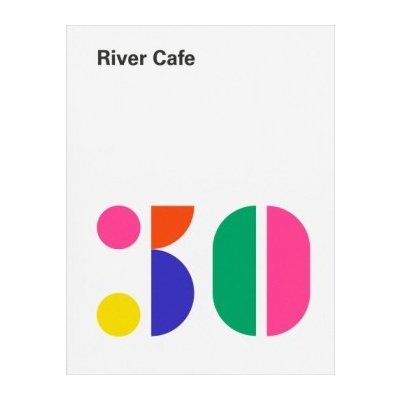 River Cafe 30 Ruth Rogers, Rose Gray, Sian Wyn Owen, Joseph Trivelli Hardcove – Hledejceny.cz