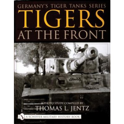 Germany's Tiger Tanks Series Tigers at t - T. Jentz – Zbozi.Blesk.cz