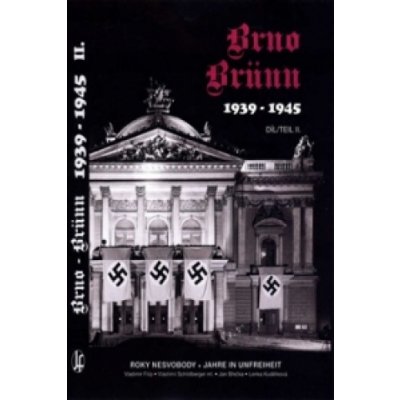 Brno-Brünn 1939-1945 Roky nesvobody 2.díl - Vladimír Filip Jan Břečka Vlastimil Schildberger ml. Lenka Kudělková – Zbozi.Blesk.cz