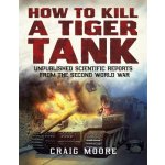 How to Kill a Tiger Tank – Zbozi.Blesk.cz