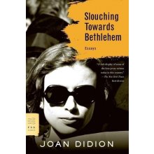 Slouching Towards Bethlehem - Joan Didion