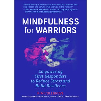 Mindfulness for Warriors: Empowering First Responders to Reduce Stress and Build Resilience Book for Doctors, Police, Nurses, Firefighters, Par Colegrove KimPaperback – Zbozi.Blesk.cz