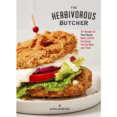 The Herbivorous Butcher Cookbook: 75+ Recipes for Plant-Based Meats and All the Dishes You Can Make with Them Walch AubryPevná vazba – Zboží Mobilmania