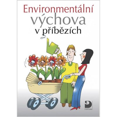 ENVIRONMENTÁLNÍ VÝCHOVA V PŘÍBĚZÍCH - Svatava Janoušková; Petr Kukal – Hledejceny.cz