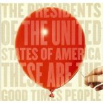 Presidents Of The Usa - These Are The Good Times People CD – Hledejceny.cz