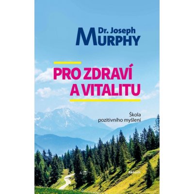 Pro zdraví a vitalitu - Škola pozitivního myšlení - Joseph Murphy – Zboží Mobilmania