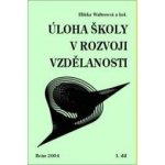 Úloha školy v rozvoji vzdělanosti 1, 2 - Eliška Walterová a kol. – Hledejceny.cz