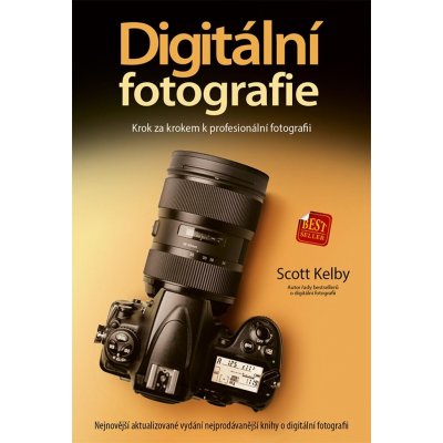 Digitální fotografie: Krok za krokem k profesionální fotografii – Scott Kelby – Zbozi.Blesk.cz
