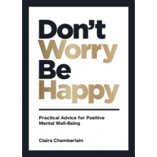 Dont Worry, Be Happy - Practical Advice for Positive Mental Well-Being Chamberlain ClairePevná vazba