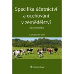 Specifika účetnictví a oceňování v zemědělství - 2.aktualizované vydání - Dana Dvořáková – Hledejceny.cz