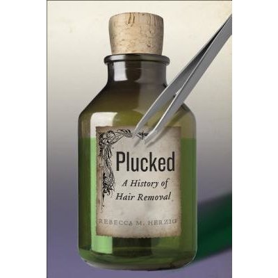 Plucked: A History of Hair Removal Herzig Rebecca M.Paperback – Hledejceny.cz