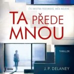 Ta přede mnou - J. P. Delaney – Hledejceny.cz