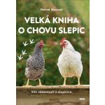 Velká kniha o chovu slepic - XXL vědomostí o slepicích – Hledejceny.cz
