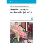 Hraniční porucha osobnosti a její léčba | Grambal Aleš, Praško Ján, Kasalová Petra – Hledejceny.cz