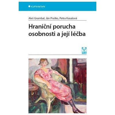 Hraniční porucha osobnosti a její léčba | Grambal Aleš, Praško Ján, Kasalová Petra – Zbozi.Blesk.cz