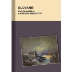 Slované: nacionalismus a národní stereotypy - Hana Kosáková – Hledejceny.cz