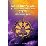 Jak trénovat mysl k odhalování a prožívání štěstí, které máme uvnitř - Frank Navrátil – Hledejceny.cz