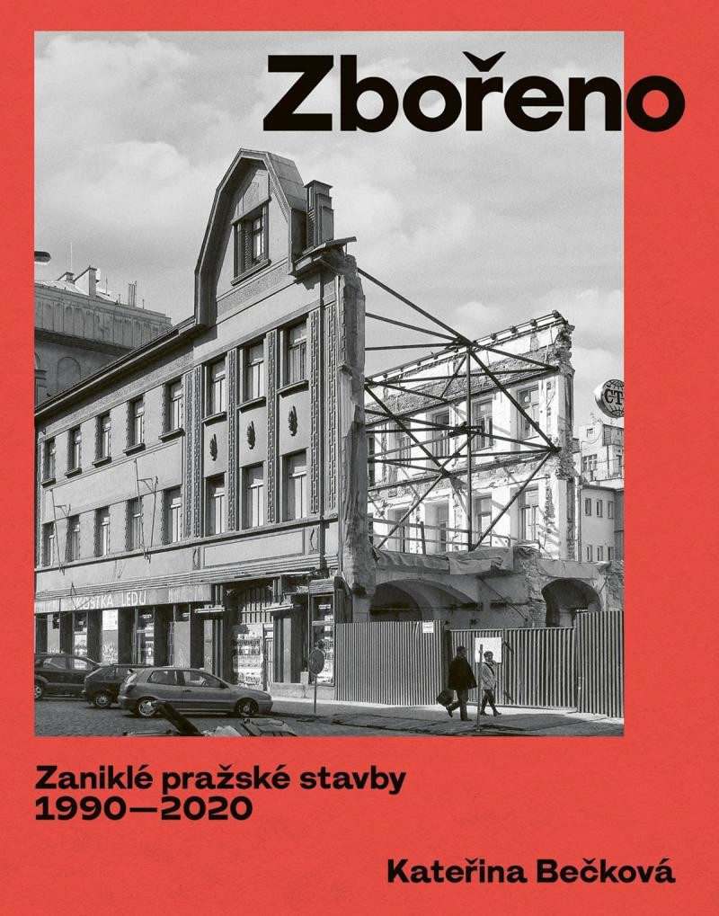 Zbořeno: Zaniklé pražské stavby 1990-2020 - Bečková Kateřina, Vázaná