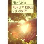 Ruku v ruce s Ježíšem - Elias Vella – Hledejceny.cz