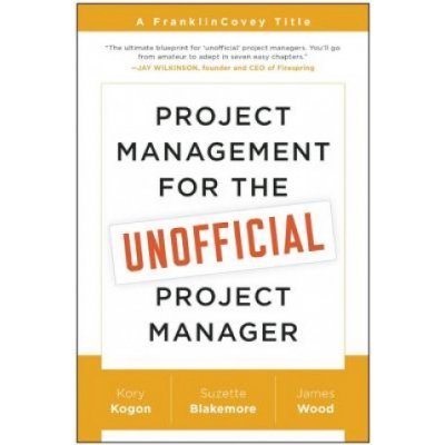 Project Management for the Unofficial Project Manager