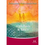 Od iluzí k lásce -- Jak vystoupit ze starých vzorců v partnerských vztazích - Trobe Amanda, Trobe Krishnananda – Hledejceny.cz