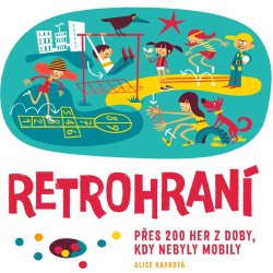 Retrohraní - Přes 200 her z doby, kdy nebyly mobily - Alice Kavková