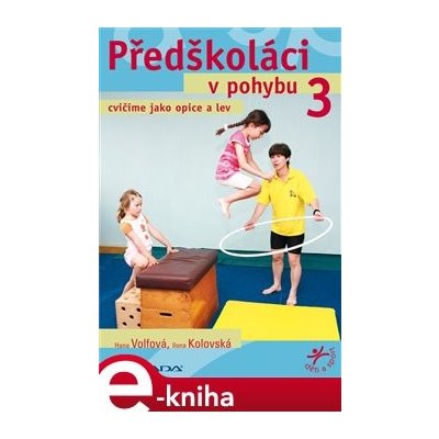 Předškoláci v pohybu 3. cvičíme jako opice a lev - Hana Volfová, Ilona Kolovská e-kniha