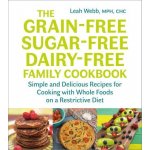 Grain-Free, Sugar-Free, Dairy-Free Family Cookbook