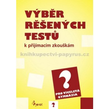 Výběr řešených testů k přijímacím zkouškám pro víceletá gymnázia