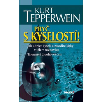 Pryč s kyselostí - Jak udržet kyselé a zásadité látky v těle v rovnováze - Kurt Tepperwein