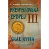 Kniha Přemyslovská epopej III. - Král rytíř Přemysl II. Otakar, 3. vydání - Vlastimil Vondruška