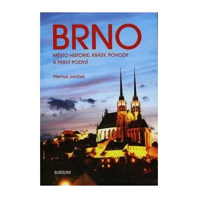 Brno město historie, krásy, pohody a perly Podyjí - Přemysl Janíček – Sleviste.cz