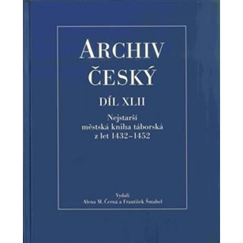 Archiv český XLII - Nejstarší městská kniha táborská z let 1432 – 1452 - Alena Černá, František Šmahel