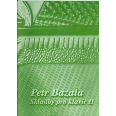Petr Bazala Skladby pro klavír II Noty – Zboží Mobilmania