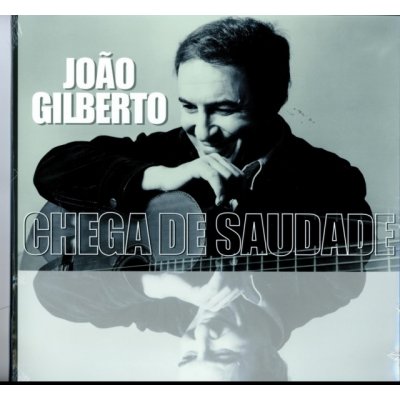 Joao Gilberto - JOAO GILBERTO /CHEGA DE SAUDADE – Zboží Mobilmania
