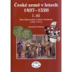 České země v letech 1437-1526 I. díl -- Mezi Zikmundem a Jiřím z Poděbrad Jaroslav Čechura – Hledejceny.cz