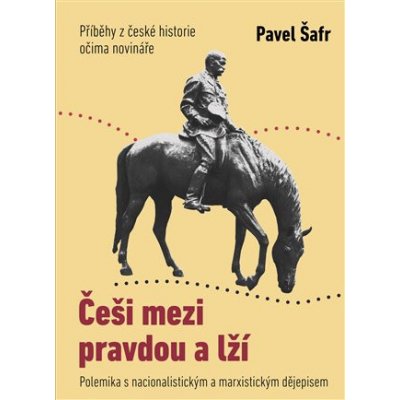 Češi mezi pravdou a lží - Pavel Šafr – Zbozi.Blesk.cz