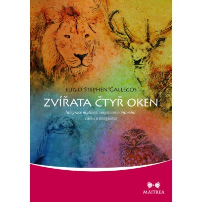 Zvířata čtyř oken - Integrace myšlení, smyslového vnímání, cítění a imaginace: Integrace myšlení, smyslového vnímání, cítění a imaginace - Gallegos Eligio Stephen – Hledejceny.cz