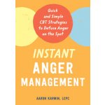 Instant Anger Management: Quick and Simple CBT Strategies to Defuse Anger on the Spot Karmin AaronPaperback