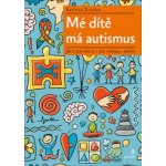 Mé dítě má autismus - Jak o tom mluvit s ním, rodinou i okolím - Raelene Dundon – Hledejceny.cz