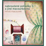 Nabroušené pohádky a jiné macourkoviny II. - Macourek Miloš – Zboží Mobilmania