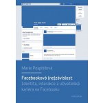 Facebooková - ne závislost. Identita, interakce a uživatelská kariéra na Facebooku - Marie Pospíšilová – Hledejceny.cz