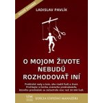 O mojom živote nebudú rozhodovať iní - Ladislav Pavlík – Hledejceny.cz