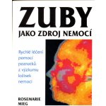 Zuby jako zdroj nemocí - Rosemarie Mieg – Zbozi.Blesk.cz
